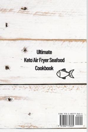 Ultimate Keto Air Fryer Seafood Cookbook: Easy and Delicious Recipes for a Balanced Lifestyle