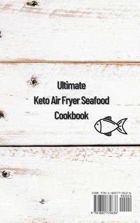 Ultimate Keto Air Fryer Seafood Cookbook: Easy and Delicious Recipes for a Balanced Lifestyle