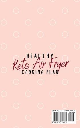 Healthy Keto Air Fryer Cooking Plan: A Complete Keto Air Fryer Cookbook to Stay Fit & Healthy