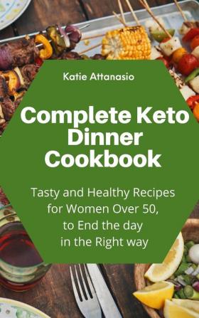 Complete Keto Dinner Cookbook: Tasty and Healthy Recipes for Women Over 50 to End the day in the Right way