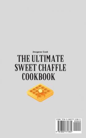 The Ultimate Sweet Chaffle Cookbook: Simple Recipes for your Sweet Moments