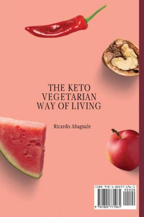 The Keto Vegetarian Way of Living: Be Healthy with Delicious Keto Vegetarian Recipes