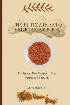 The Ultimate Keto Vegetarian Book: Healthy and Easy Recipes to Lose Weight and Burn Fat