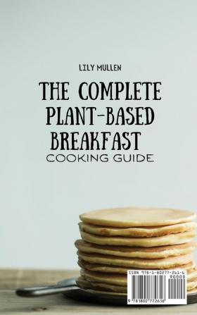 The Complete Plant-Based Breakfast Cooking Guide: Tasty Recipes for your Breakfast