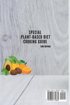 Special Plant-Based Diet Cooking Guide: A Full Collection of Plant-Based Diet Recipes