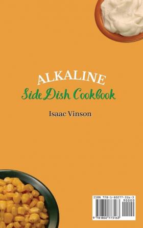 Alkaline Side Dish Cookbook: 50 Tasty and Clean Side Dish Recipes for your Alkaline Diet