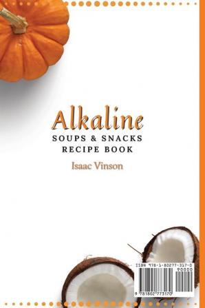 Alkaline Soups and Snacks Recipe Book: 50 Easy and Yummy Ideas for your Alkaline Meals