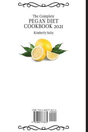 The Complete Pegan Diet Cookbook 2021: A mix of Mouth-Watering Recipes for your Daily Meals