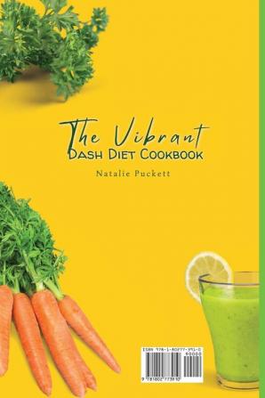 The Vibrant Dash Diet Cookbook: Lose weight and Stay Healthy with these 50 Delicios Dishes