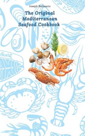 The Original Mediterranean Seafood Cookbook: An Entire Cookbook of Seafood Recipes