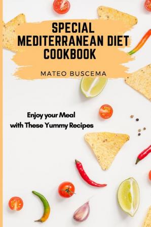 Special Mediterranean Diet Cookbook: Enjoy your Meal with These Yummy Recipes