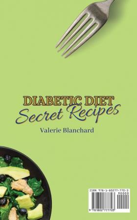 Diabetic Diet Secret Recipes: A Full Collection of Easy & Delicious Diabetic Salads Chicken & First-Course Recipes