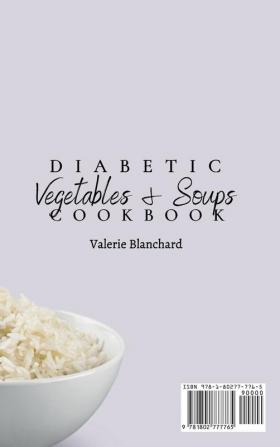 Diabetic Vegetables & Soups Cookbook: A Mouth-Watering Collection of Diabetic Vegetable & Soup Recipes