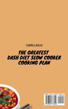 The Greatest Dash Diet Slow Cooker Cooking Plan: Breakfast Sides Soups and Stews. All in This Complete Cookbook