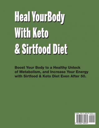 Heal Your Body With Keto & Sirtfood Diet: 2 BOOK IN 1 Boost Your Body to a Healthy Unlock of Metabolism and Increase Your Energy.September 2021 Edition