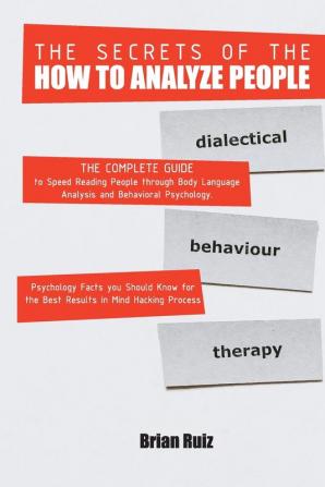 The Secrets of the How to Analyze People: The Complete Guide to Speed Reading People through Body Language Analysis and Behavioral Psychology. ... in Mind Hacking Process. June 2021 Edition