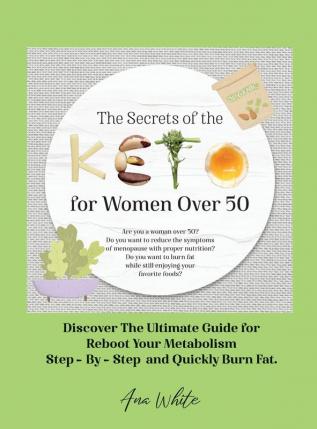 The Secrets of the Keto diet for Women Over 50: Are you a woman over 50? Do you want to reduce the symptoms of menopause with proper nutrition? Do you ... Step-By-Step and Quickly Burn Fat. June