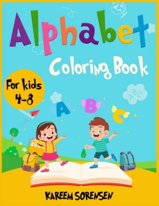 Alphabet Coloring Book for Kids 4-8: An Activity book for kids to learn the alphabet while having fun