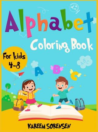 Alphabet Coloring Book for Kids 4-8: An Activity book for kids to learn the alphabet while having fun