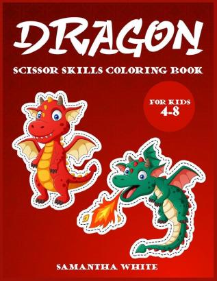 Dragons scissors skills coloring book for kids 4-8: An Activity Book for all childrens with cute Dragons