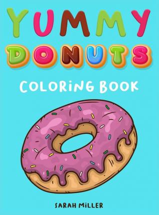 Yummy Donuts Coloring Book: An Hilarious Irreverent and Yummy coloring book for Adults perfect for relaxation and stress relief