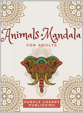 Animals Mandala coloring book for adults: A Gorgeous Coloring Book for relaxation and stress relief full of wild animals