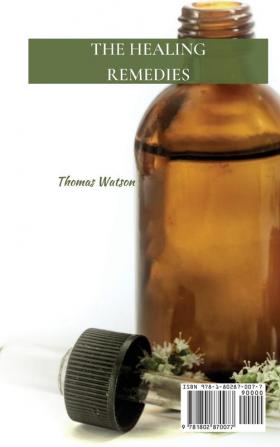 The Healing Remedies: Over 1000 Natural Remedies to Prevent and Cure Common Ailments