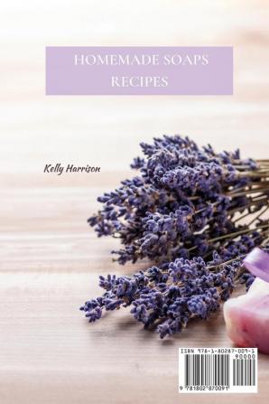 Homemade Soaps Recipes: Creative Homemade Soap Recipes for Clean and Healthy Skin Energy Boosting and Happy Living