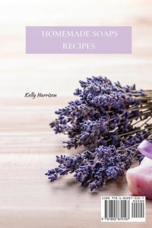 Homemade Soaps Recipes: Creative Homemade Soap Recipes for Clean and Healthy Skin Energy Boosting and Happy Living