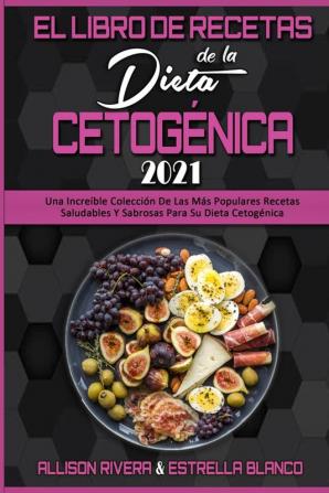 El Libro De Recetas De La Dieta Cetogenica 2021: Una Increíble Colección De Las Más Populares Recetas Saludables Y Sabrosas Para Su Dieta Cetogénica (Keto Diet Recipes Cookbook 2021) (Spanish Version)