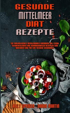 Gesunde Mittelmeer-Diat-Rezepte: Ein Fantastisches Mediterranes Kochbuch Mit Leicht Zuzubereitenden Und Schmackhaften Rezepten Zum Abnehmen Und Für ... Mediterranean Diet Recipes) (German Version)