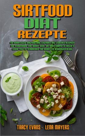 Sirtfood-Diat-Rezepte: Ein Kompletter Sirtfood-Diät-Leitfaden Mit Leckeren Rezepten Zur Verwendung Von Skinny Gene Um Ihren Körper Zu Heilen & Leicht ... (Sirtfood Diet Recipes) (German Version)