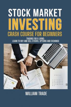 STOCK MARKET INVESTING crash course for beginners BUNDLE: TRADING FOR A LIVING: learn to buy and sell stocks options and exchange (Millionaire ... Financial Freedom Through Stock Investments)