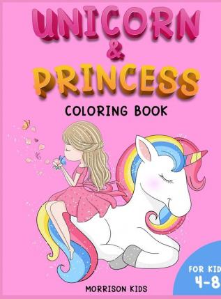 Unicorn and Princess coloring book for kids 4-8: An Activity book for girls and boys full of cute princess and unicorns.