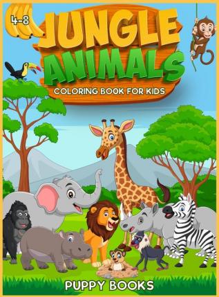 Jungle Animals Coloring book for kids 4-8: The Perfect Activity book for children full of cute jungle animals. This Book provides hours of pure enjoy.