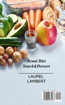 Renal Diet Snack&Dessert: A Kidney Patient's Guide to Eating Delicious Simple and Healthy Meals