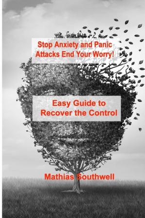 Stop Anxiety and Panic Attacks: Easy Guide to Recover the Control of Your Emotions