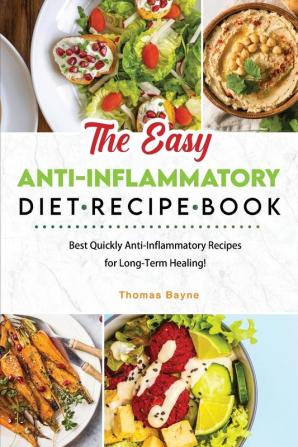 The Easy Anti-Inflammatory Diet Recipe Book: Best Quickly Anti-Inflammatory Recipes for Long-Term Healing!