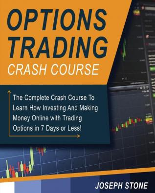 Options Trading Crash Course: The Complete Crash Course To Learn How Investing And Making Money Online with Trading Options in 7 Days or Less!: 2 (Business)