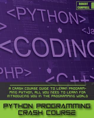 Python Programming Crash Course: A Crash Course Guide to Learn Programming Python all you Need to Learn for Introducing you in the Programming World.: 3