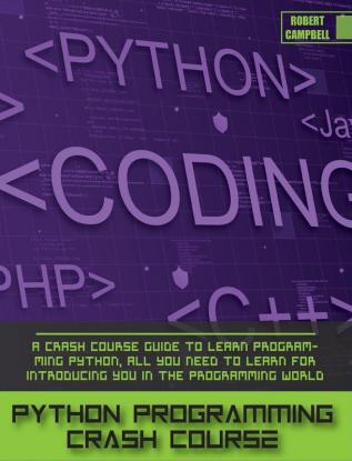 Python Programming Crash Course: A Crash Course Guide to Learn Programming Python all you Need to Learn for Introducing you in the Programming World.: 3A