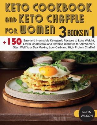 Keto Cookbook and keto Chaffle for Women: +150 Easy and Irresistible Ketogenic Recipes to Lose Weight Lower Cholesterol and Reverse Diabetes for All ... and High Protein Chaffle! (Healthy Life)