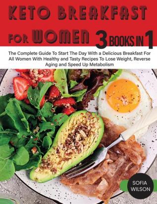 Keto Breakfast for Women: The Complete Guide To Start The Day With a Delicious Breakfast For All Women With Healthy and Tasty Recipes To Lose Weight ... and Speed Up Metabolism: 9 (Healthy Life)