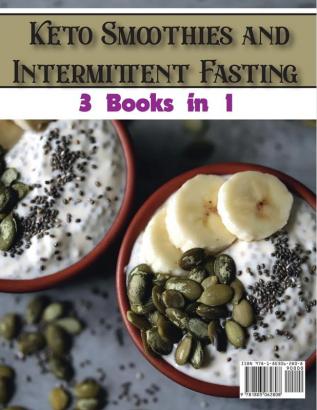 Keto Smoothies and Intermittent Fasting: The Best Ketogenic and Intermittent Fasting Cookbook With Easy and Tasty Low-Carb Smoothies To Burn Fat and Lose Weight: 7 (Healthy Cookbook)