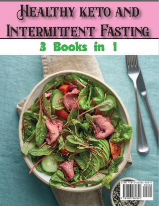 Healthy keto and Intermittent Fasting: The Complete Keto and Intermittent Fasting Cookbook With Delicious Recipes To Introduce You to a Healthy ... Without Any Health Risk: 8 (Healthy Cookbook)