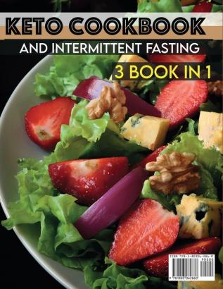 Keto Cookbook and Intermittent Fasting: A Complete Keto Diet Plan and Intermittent Fasting With +250 Delicious and Easy Recipes for Stay Health Lose Weight and Detox Your Body: 1 (Healthy Cookbook)