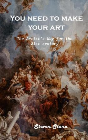 You need to make your art: The Artist's Way for the 21st century