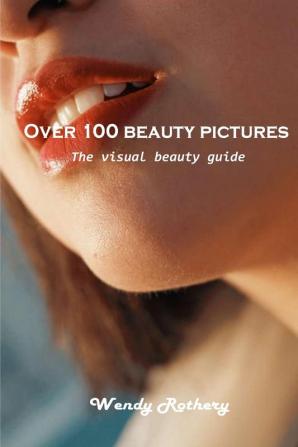 Over 100 beauty pictures: The visual beauty guide