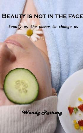 Beauty is not in the face: Beauty as the power to change us