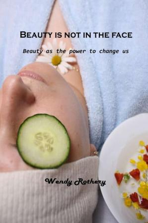 Beauty is not in the face: Beauty as the power to change us